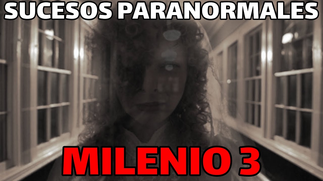 Milenio 3 - Sucesos paranormales inexplicables mas alla de la realidad