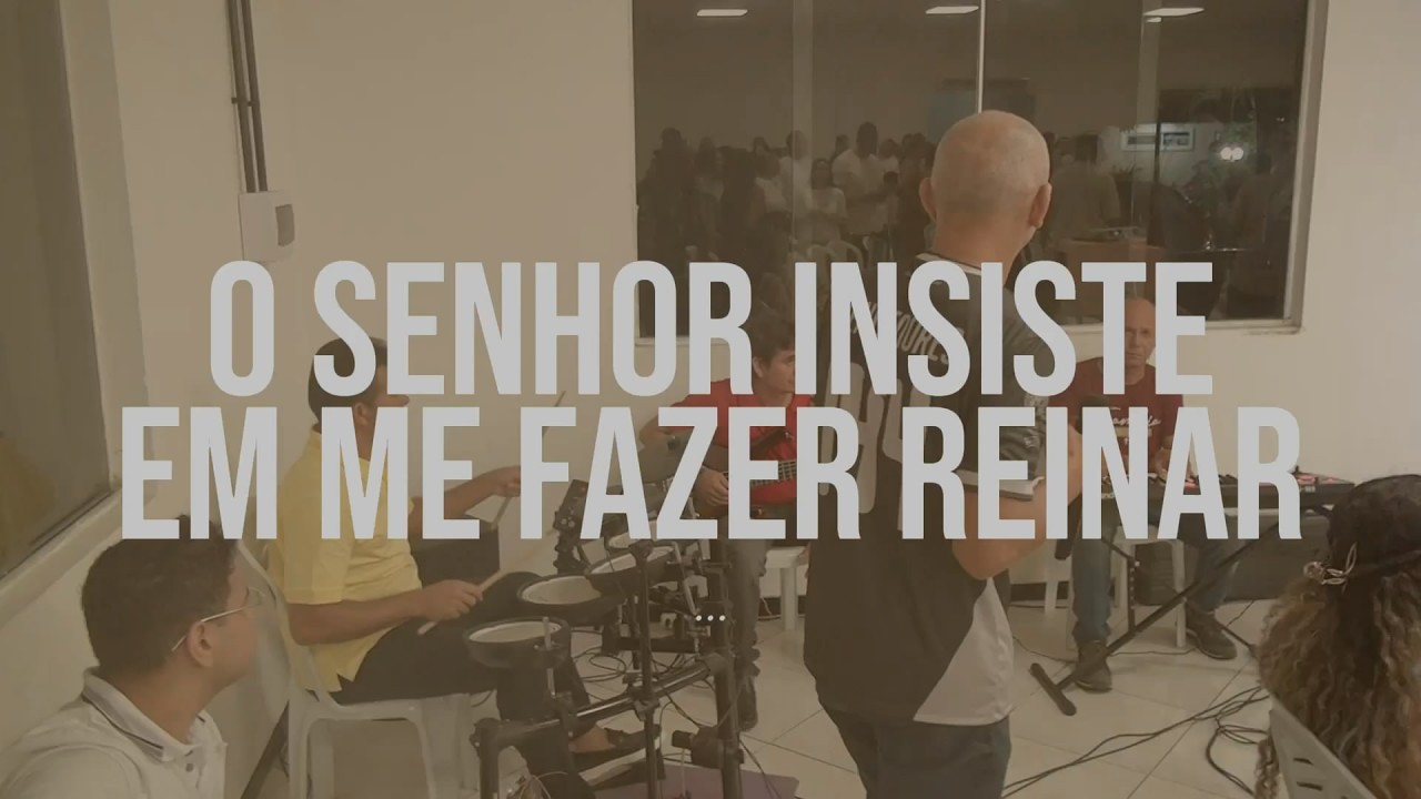 O Senhor Insiste em Me Fazer Reinar