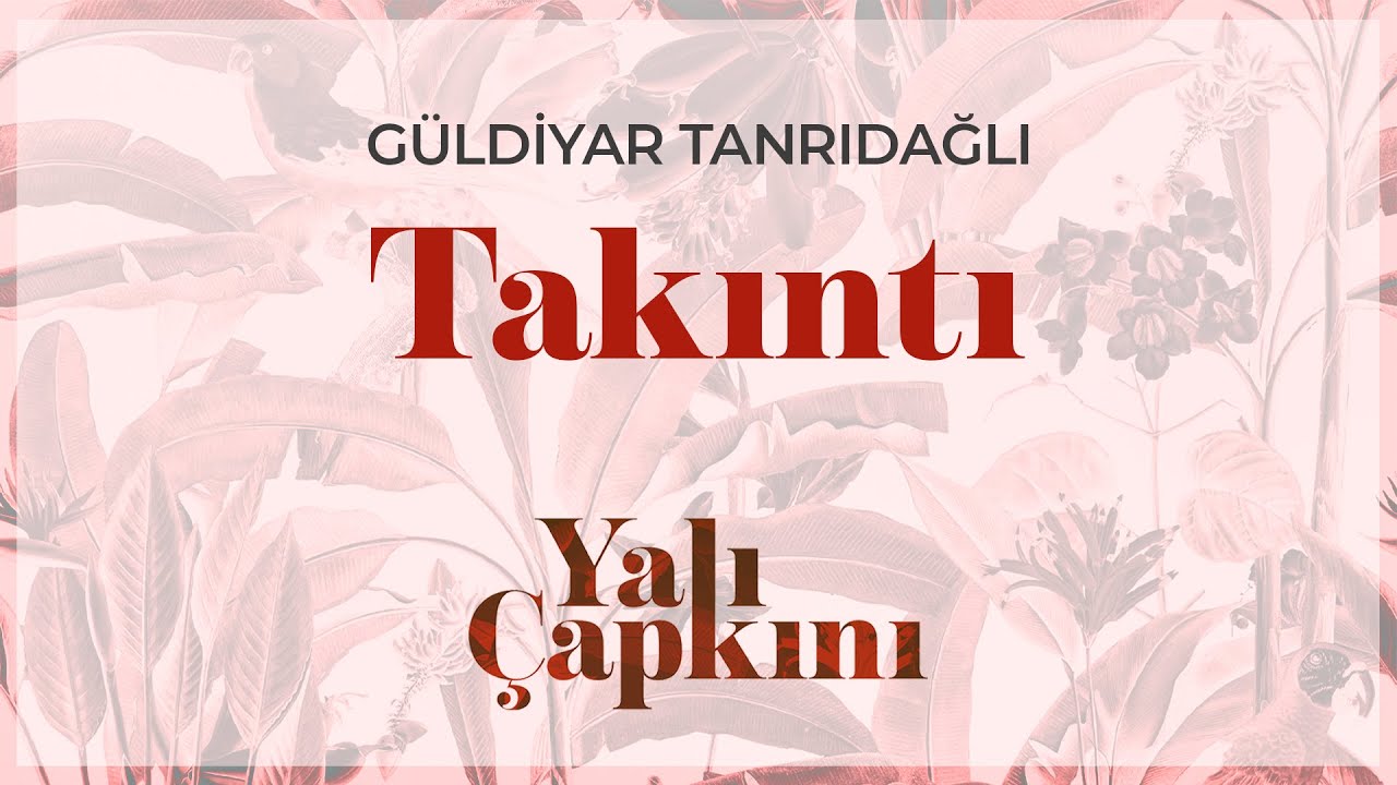 Takıntı (Yalı &Ccedil;apkını Original Soundtrack Vol.1) - G&uuml;ldiyar Tanrıdağlı