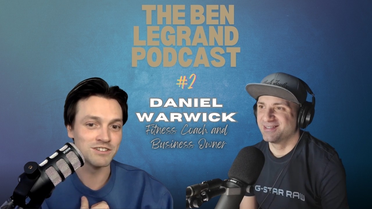 The Ben Legrand Podcast #2 | Rehab, Performance & Business in Fitness | Daniel Warwick