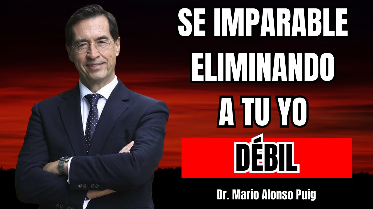 Elimina Tu Yo Débil y Conviértete en Imparable | Mario Alonso Puig