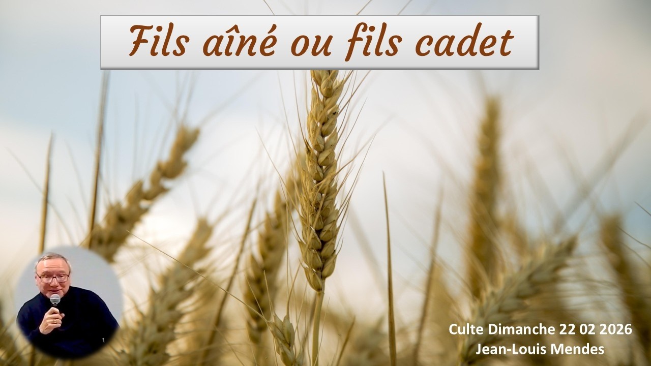 Fils cadet ou fils ainé  - Culte Dimanche 22 02 26 - Jean Louis Mendes
