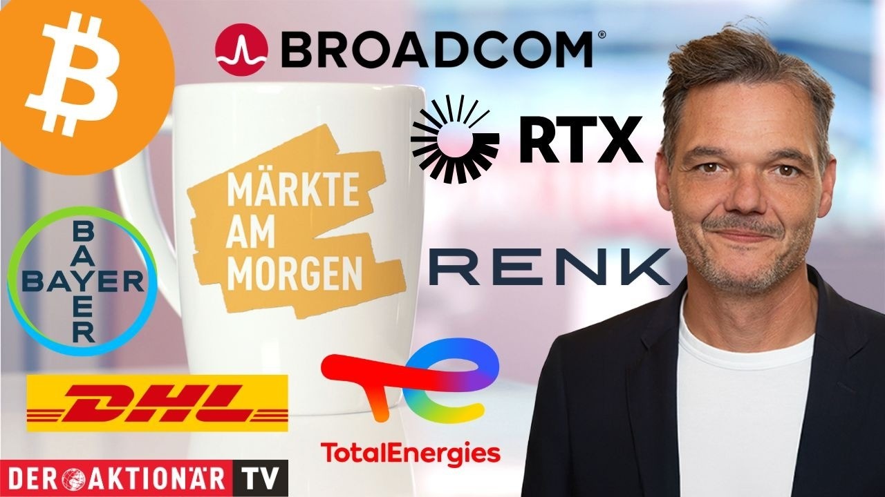 Märkte am Morgen: Bitcoin, Broadcom, RTX, TotalEnergies, DHL, Renk, Siemens Energy, Bayer