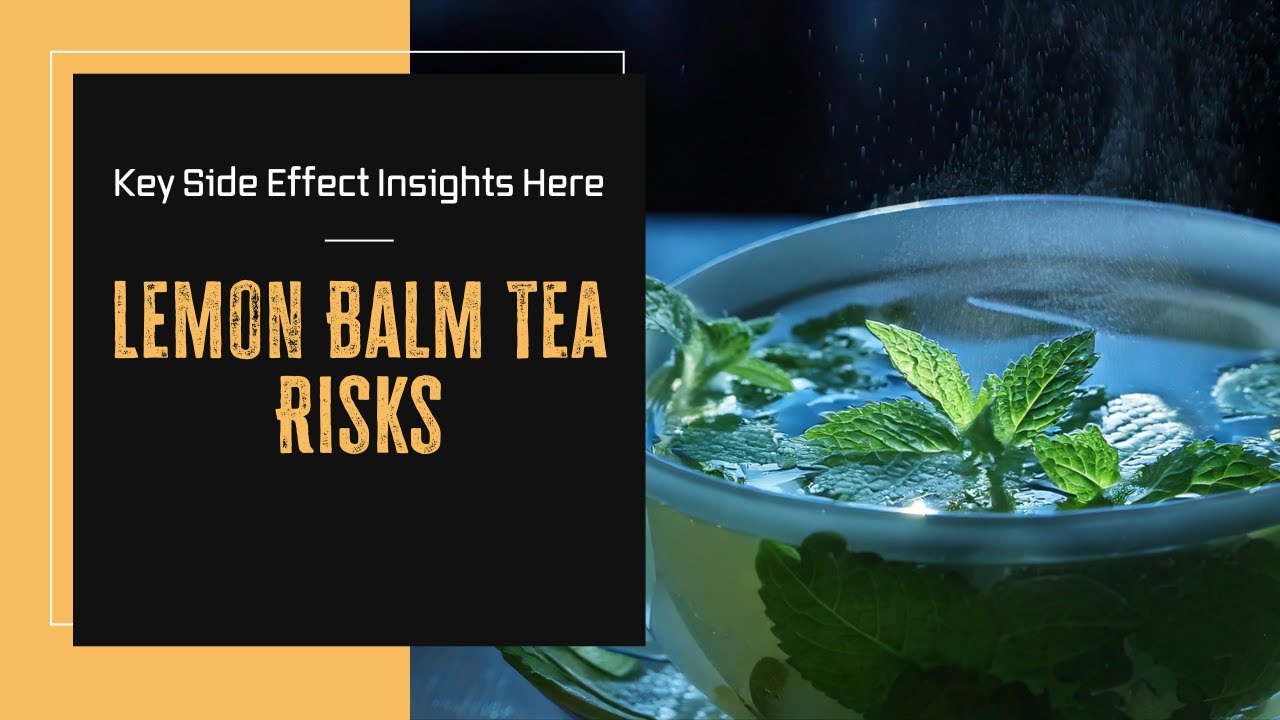 Lemon Balm Tea Side Effects: 6 Things You Shouldn&rsquo;t Ignore