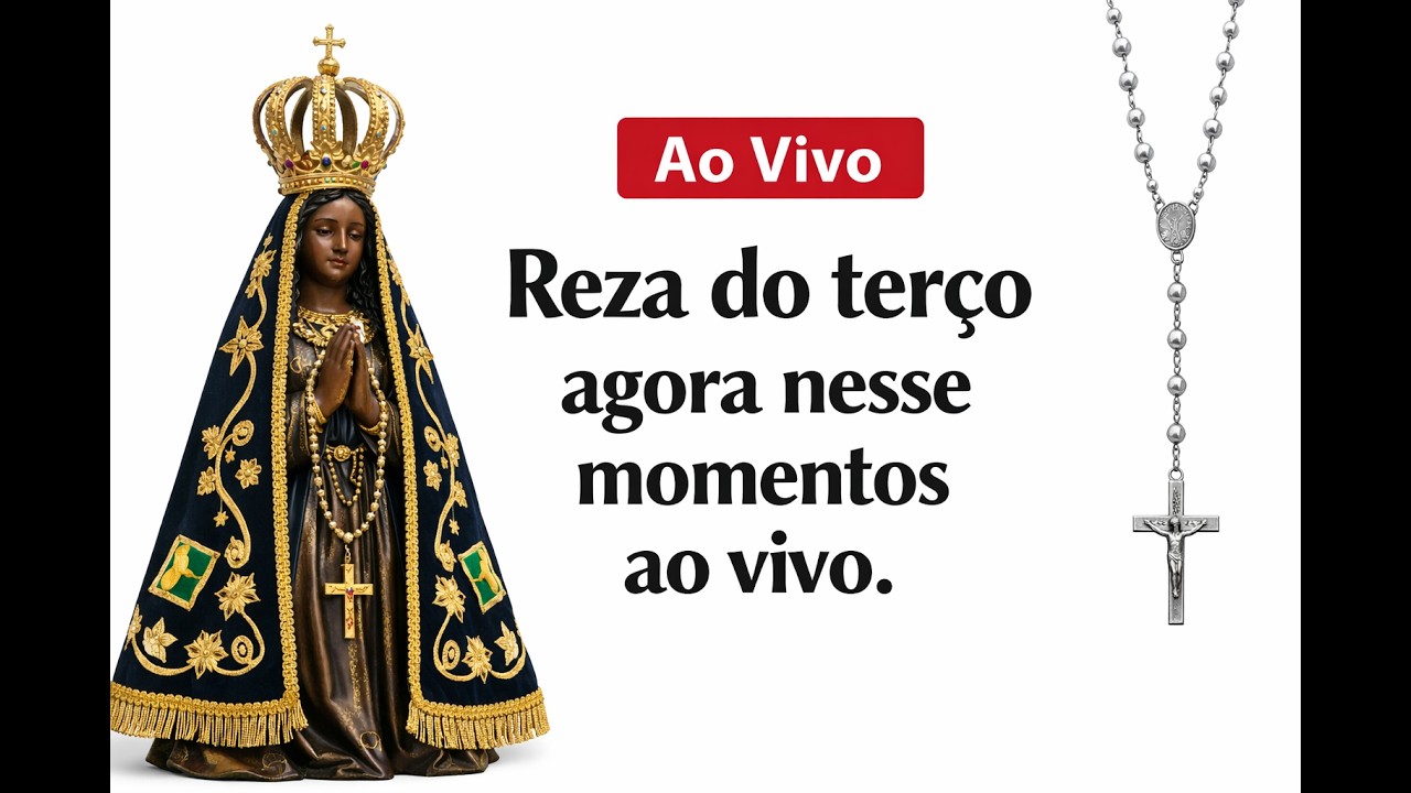 REZA DO TERÇO AGORA, NESSE MOMENTO AO VIVO.