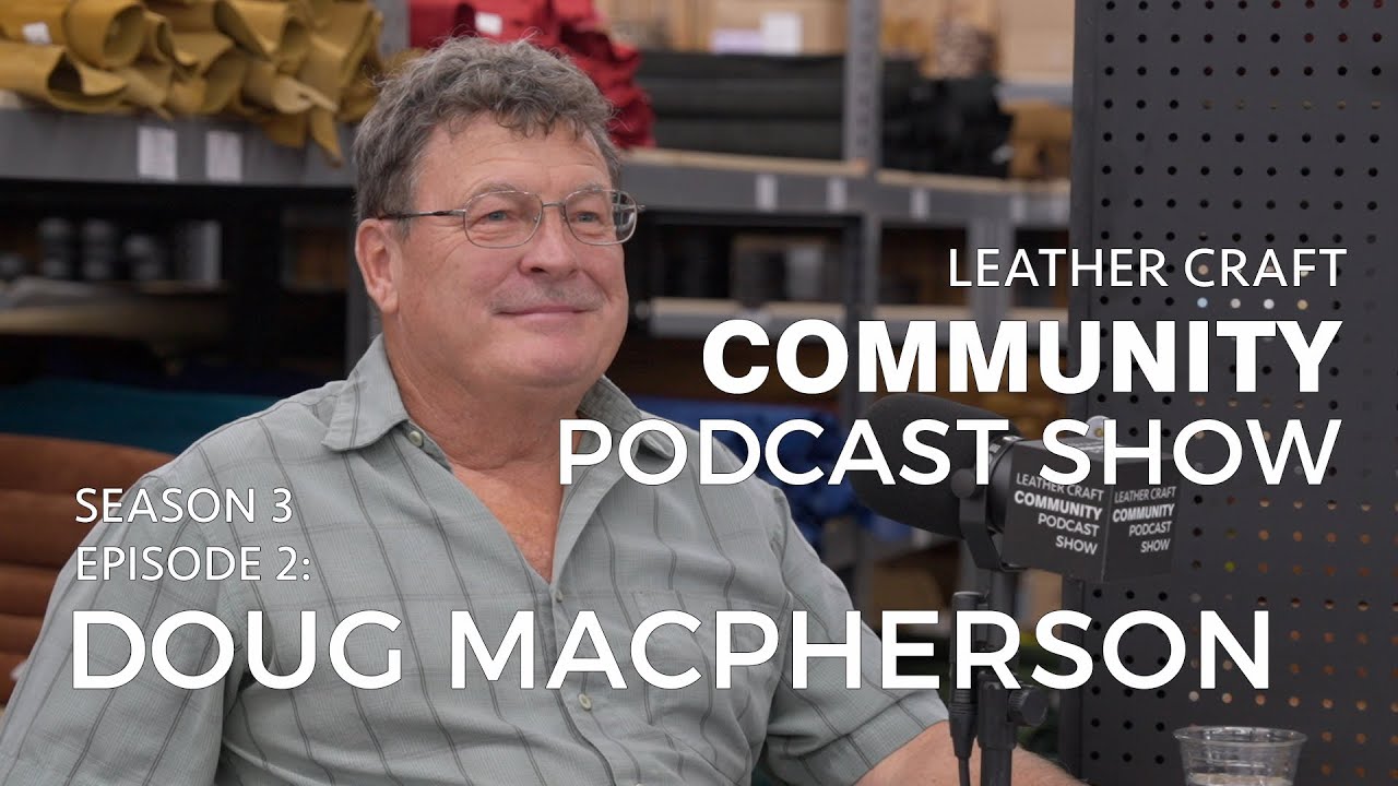 Leather Craft Community Podcast Show: Doug Macpherson EPISODE 2 - SEASON 3