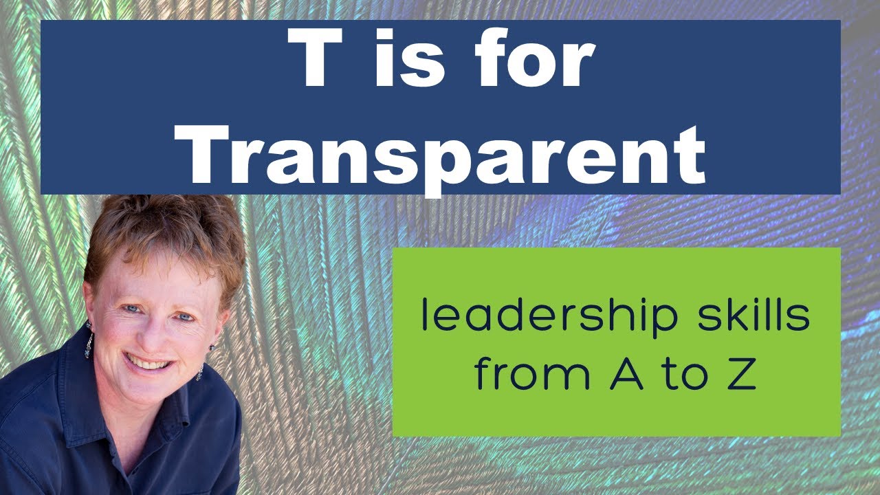 Leadership Skills  from A to Z: T is for Transparent