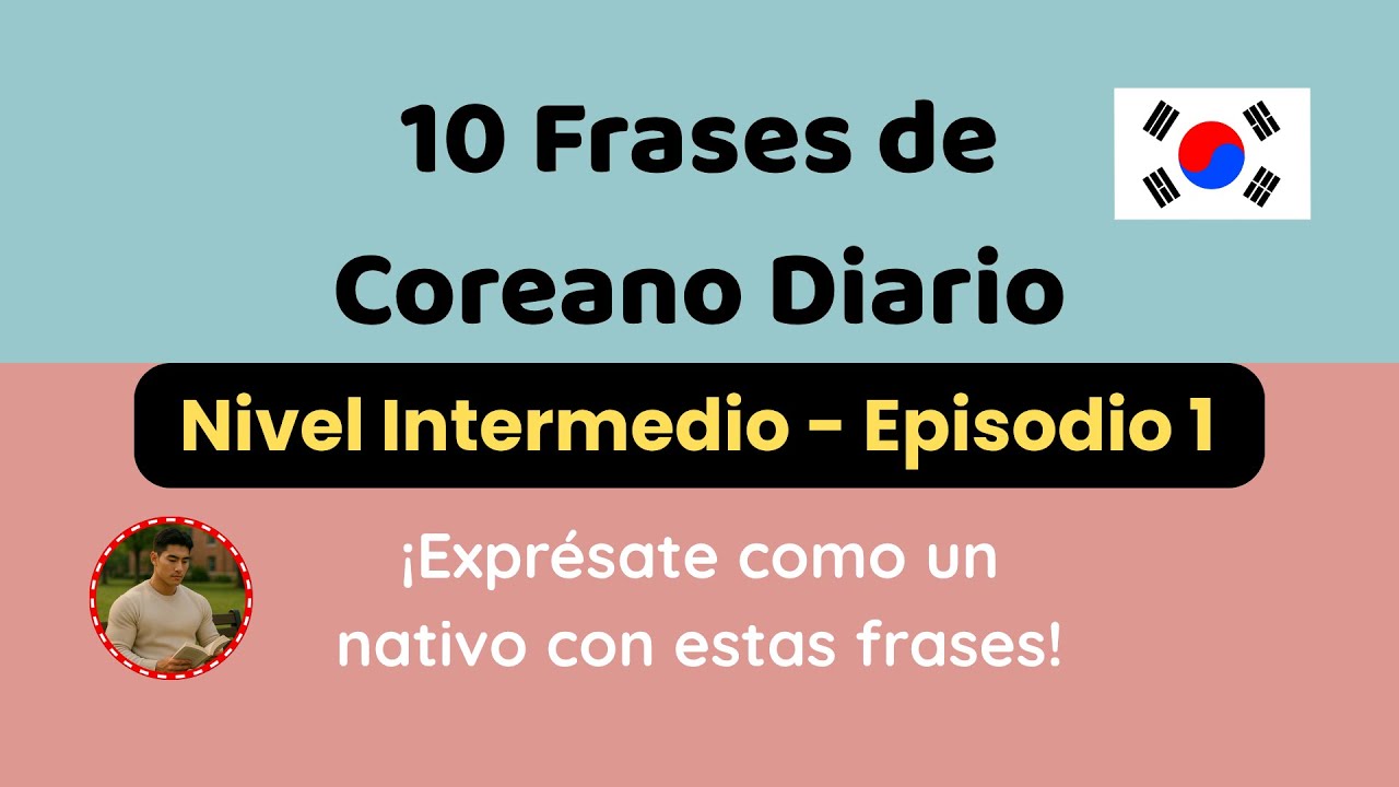 Intermedio Ep. 1: 10 frases de conversaci&oacute;n diaria en coreano
