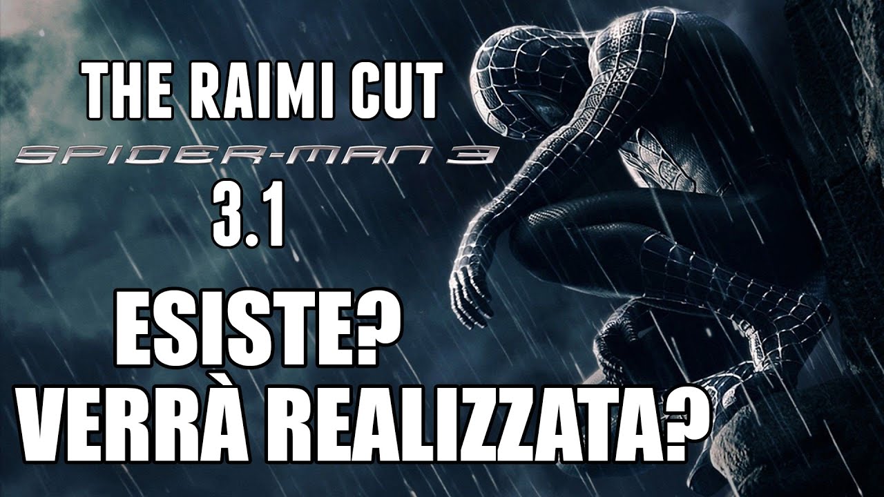 Spider-Man 3.1 The Raimi Cut: Esiste? Verrà realizzata?
