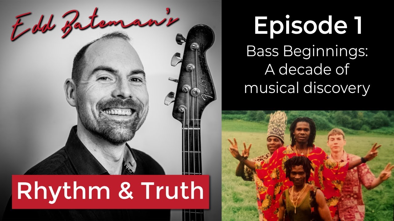 Edd Bateman's Rhythm & Truth Episode 1 - Bass Beginnings: A decade of musical discovery