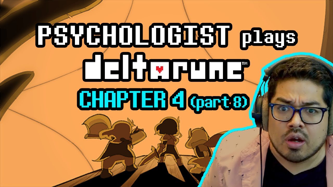The End of Chapter 4, Psychologist Plays Deltarune