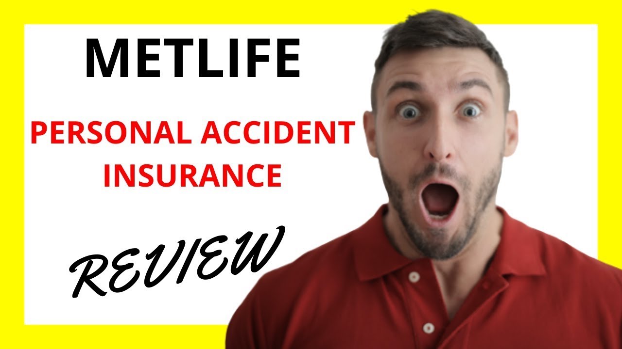 🔥 MetLife Personal Accident Insurance Review - Protecting You and Your Loved Ones