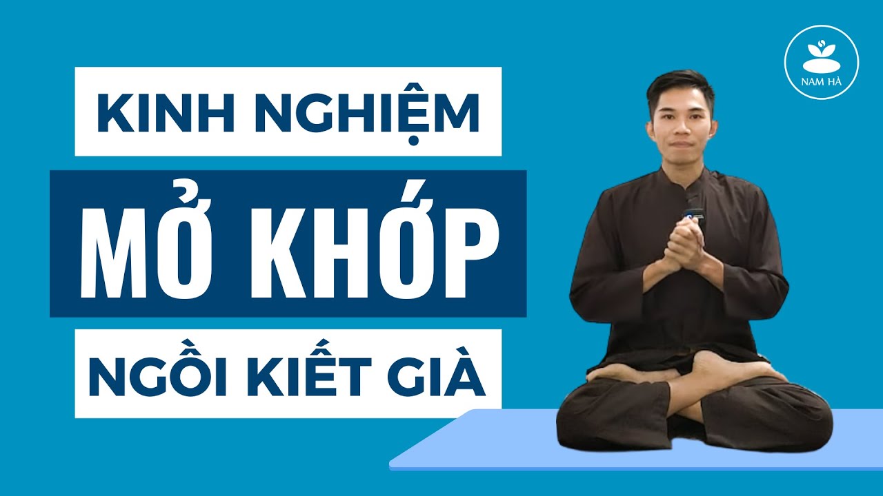 🔴 Chia sẻ kinh nghiệm mở khớp ngồi Thiền tư thế Kiết Già ( tư thế Hoa Sen )| Nam Hà