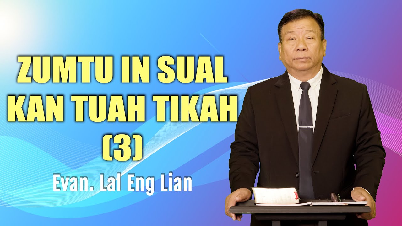 Evan. Lal Eng Lian | Zumtu in sual kan tuah tikah (Sermon)