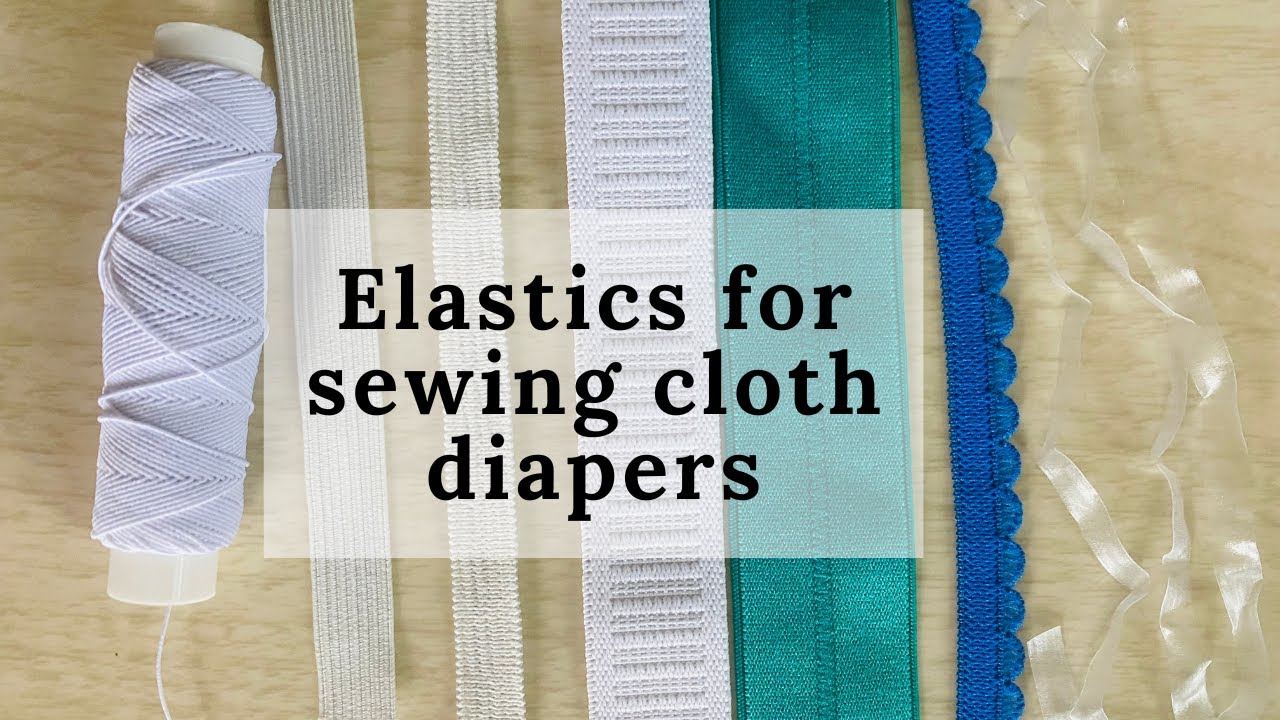 6 Types of Elastics to Use When Sewing Cloth Incontinence Items