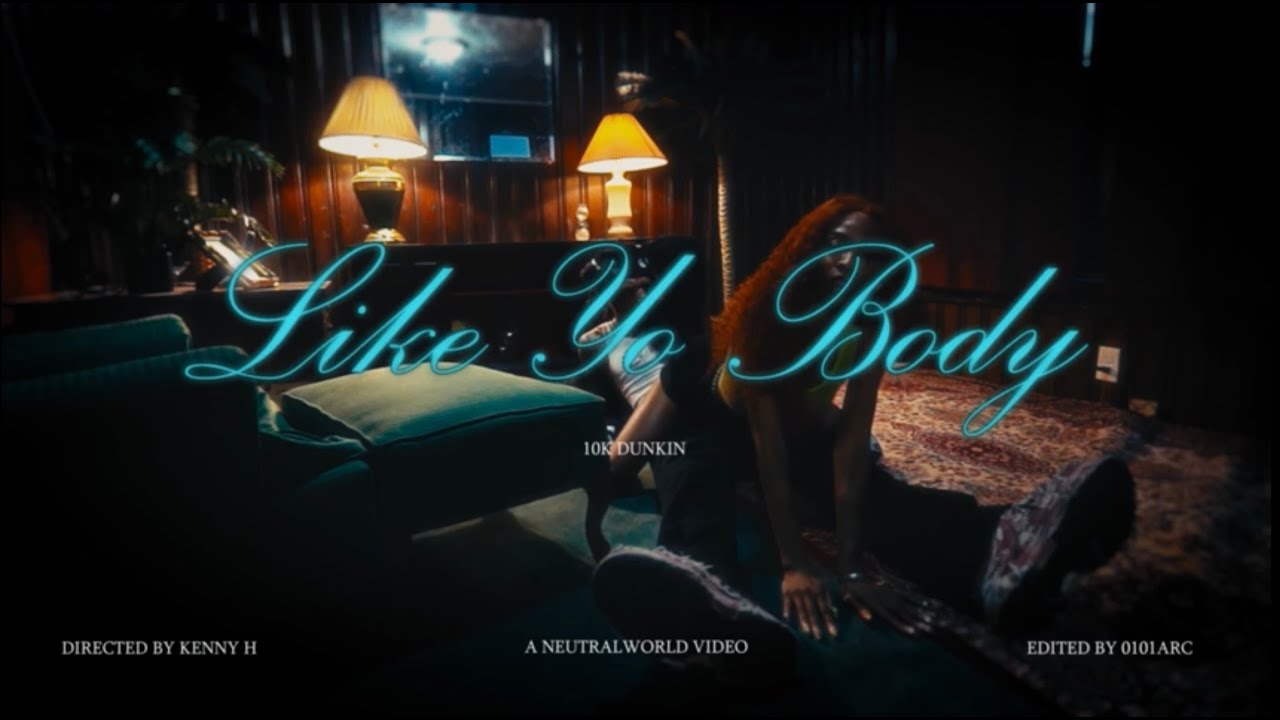 10KDunkin - LIKE YO BODY (Official Video)