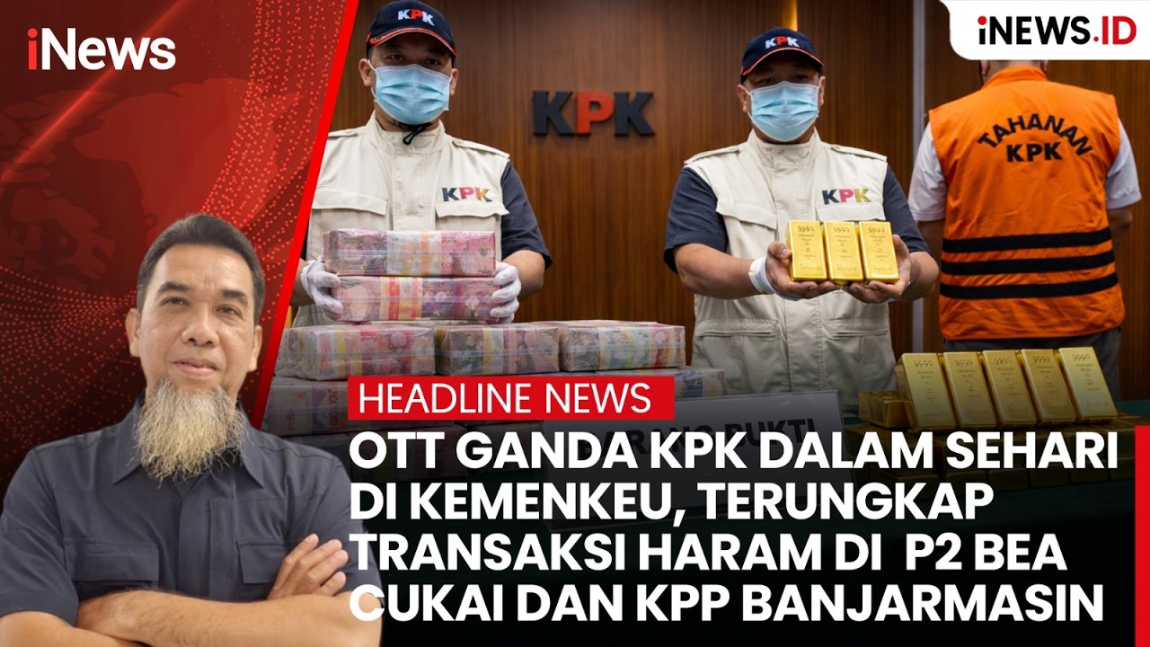 OTT KPK, Terungkap Transaksi Haram di P2 Bea Cukai dan KPP Banjarmasin | Headline iNews.ID
