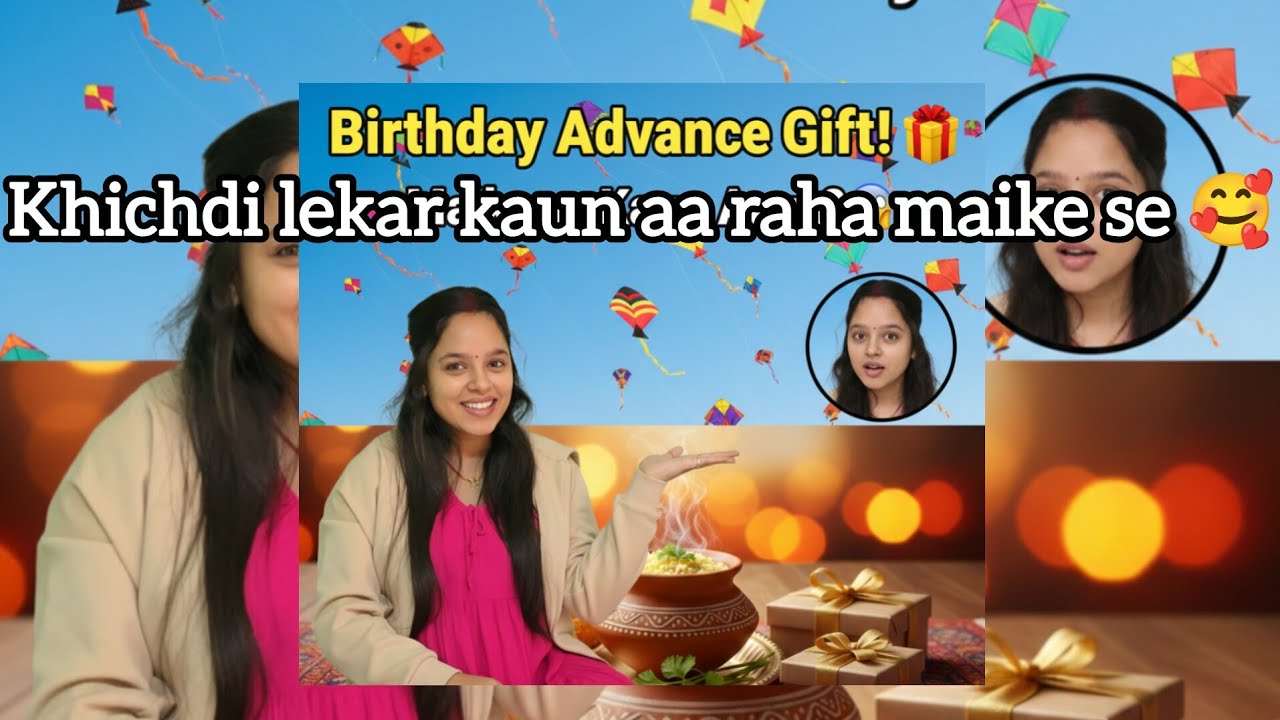 Khichdi kaun lekar aayega 🥰 or birthday me advance me kya gift 🎁 mila meko 🤩🤩