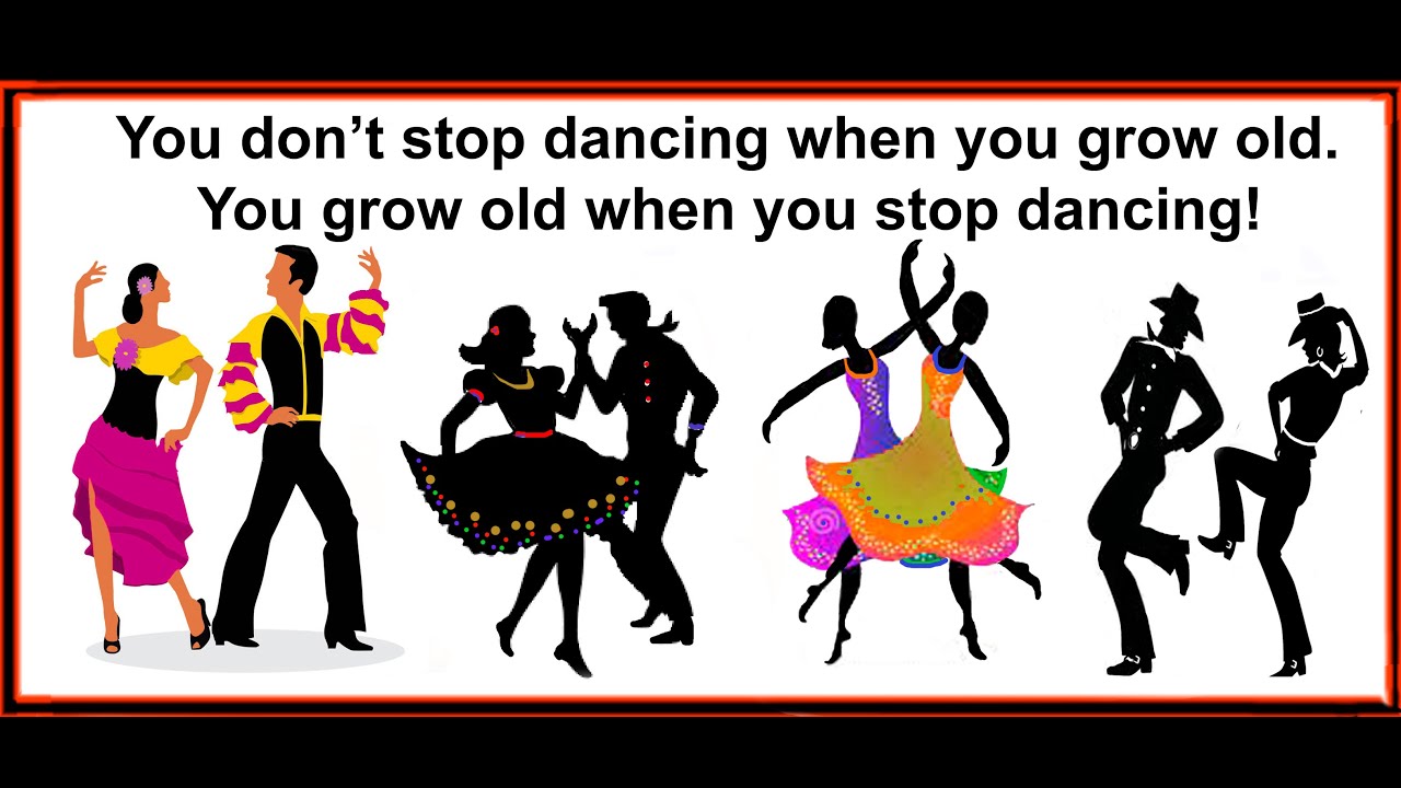 You Don't Stop Dancing When You Grow Old*You Grow Old When You Stop Dancing! Dance to your own TUNE!