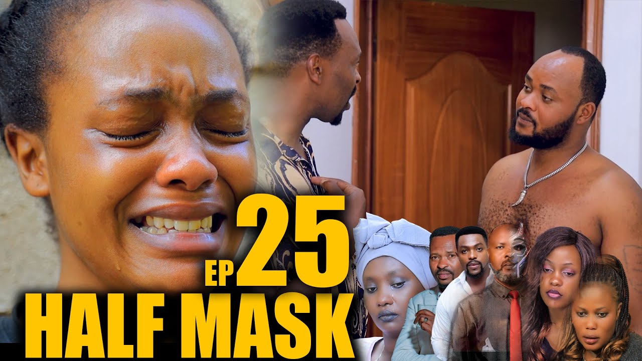 HALF MASK S1 EP25 (RUBUZE GICA HAGATI YA BENJAMIN NA INNOCENT NAHO BELLA WE MUMARIRA MESHI)