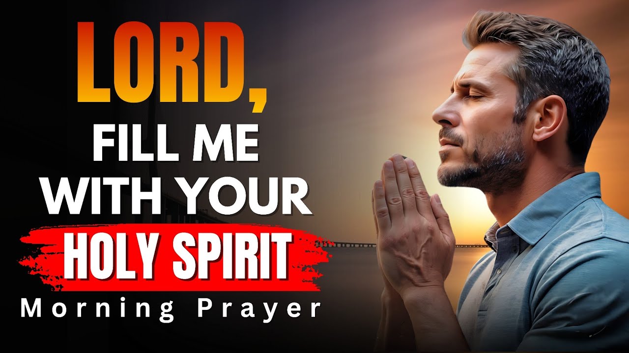 Lord, Fill Me with Your Holy Spirit & Lead Me into All Truth... Morning prayer