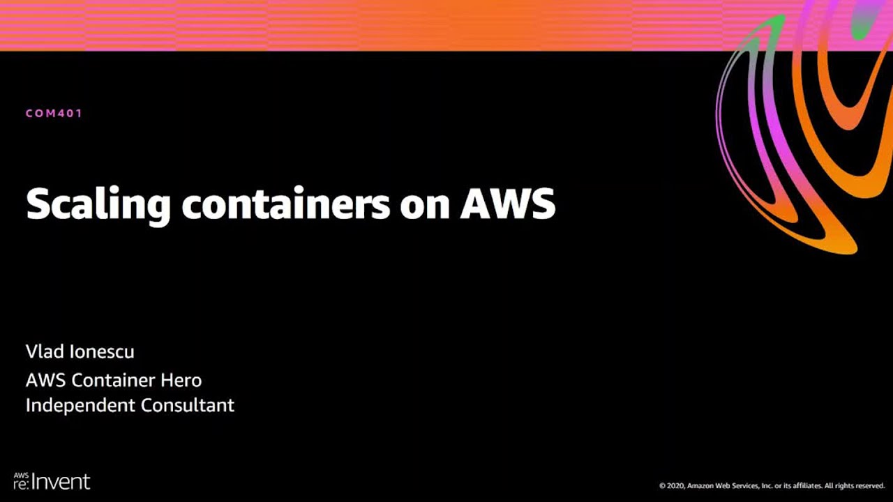 AWS re:Invent 2020: Scaling containers on AWS