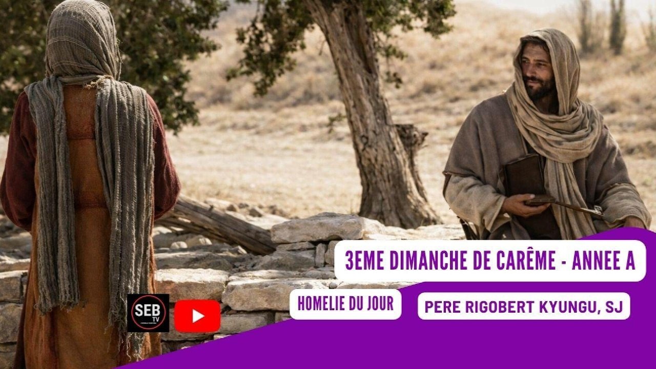 Homélie 3ᵉ Dimanche de Carême A |Jésus, la vraie source d’Eau Vive (Jn 4, 5 42)