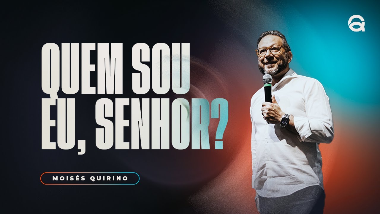 QUEM SOU EU, SENHOR? | PR. MOISÉS QUIRINO