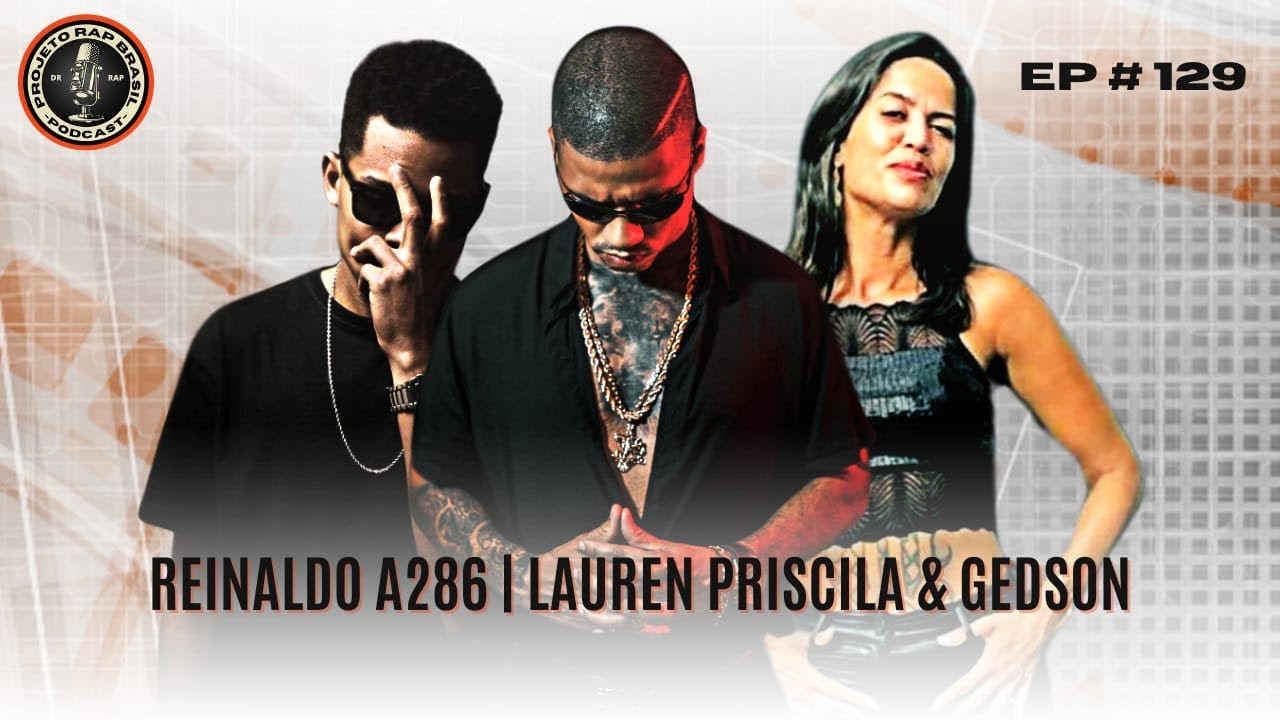 REINALDO A286 e LAUREN PRISCILA [+ GEDSON] - Projeto Rap Brasil | EP 129