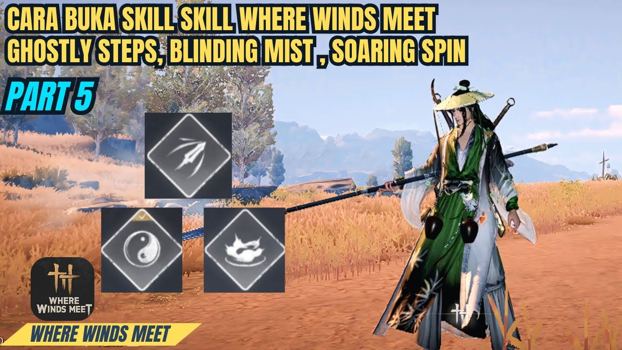 Tips Dan Trik Cara Mendapatkan Skill! Ghostly Step, Blinding Mist, Soaring Spin – Where Winds Meet