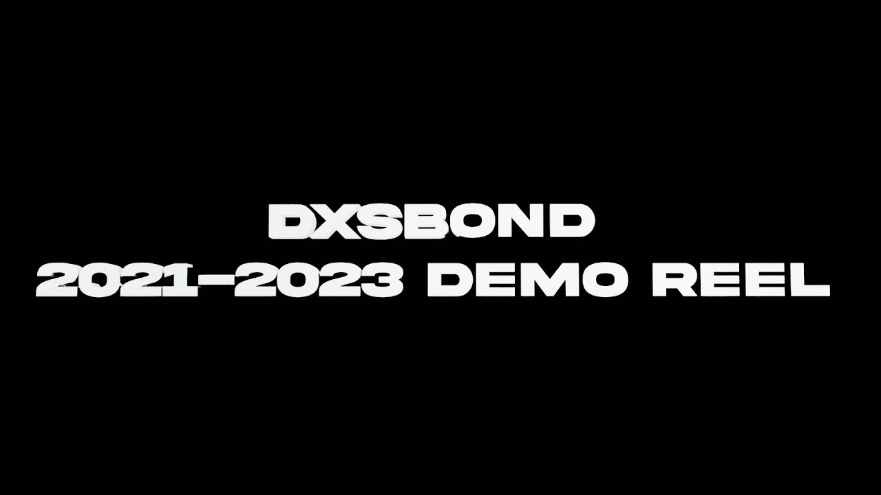 DXSBOND 2021- 2023 DEMO REEL