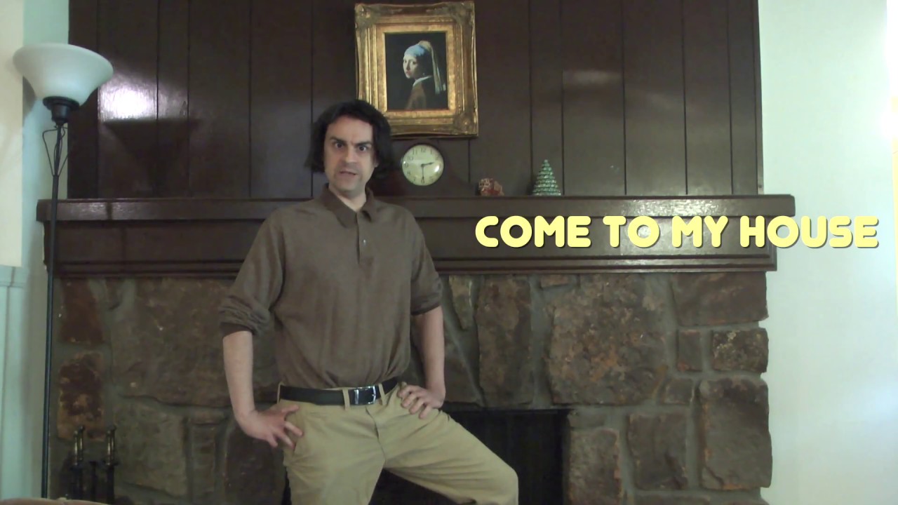 COME TO MY HOUSE