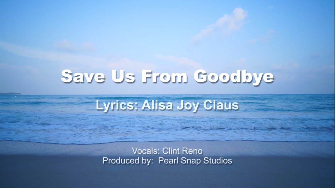 Save Us From Goodbye  - Country Song Lyrics