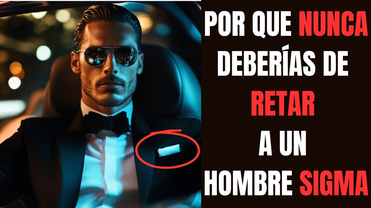 POR QUE NUNCA DEBERÍAS DE RETAR A UN HOMBRE SIGMA