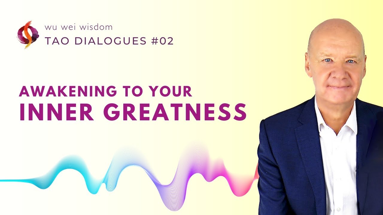 Awakening to Your Inner Greatness | The Courage to Be YOU! | Tao Dialogues | Wu Wei Wisdom