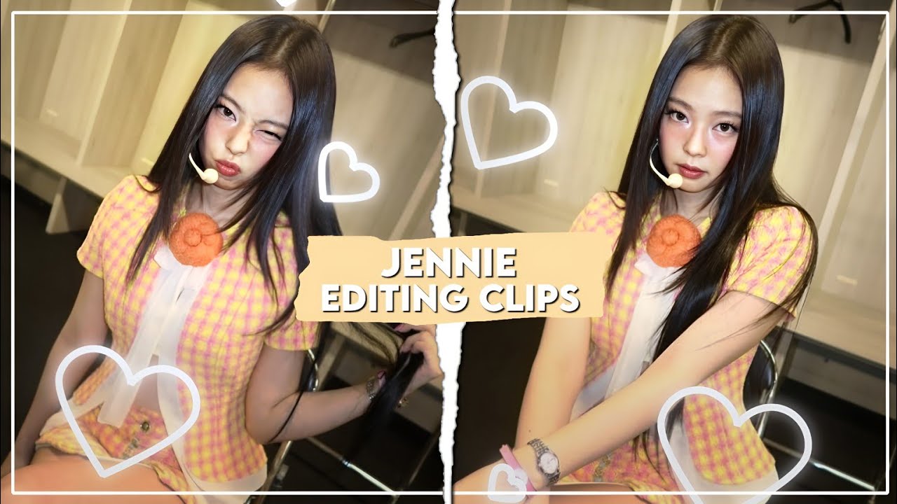 jennie editing clips