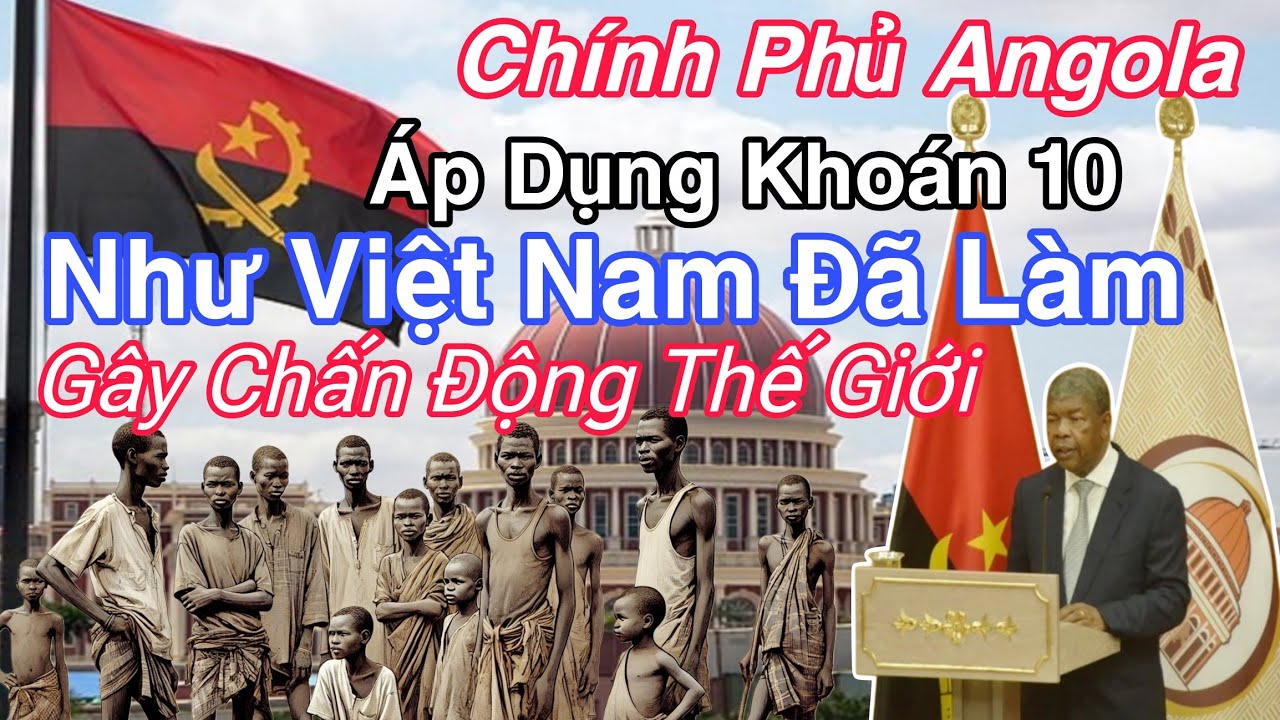 Chấn Động Thế Giới, Ch&iacute;nh Phủ Angola &Aacute;p Dụng Kho&aacute;n 10, Giống Như Việt Nam Đ&atilde; L&agrave;m Năm 1988