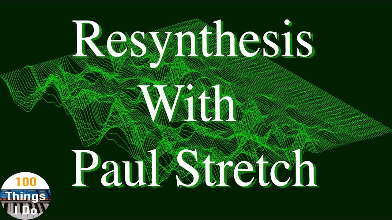Resynthesis with Paul Stretch