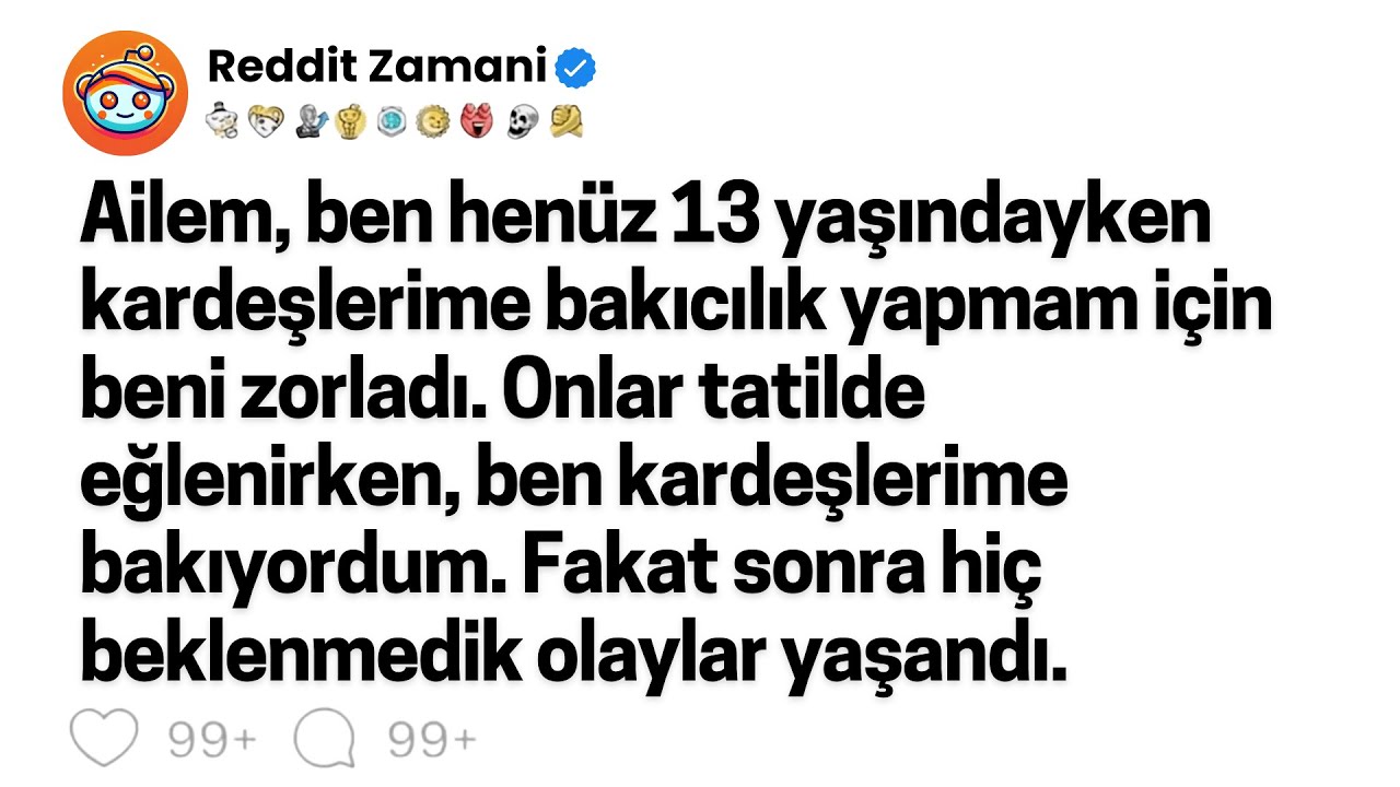 Ailem, ben henüz 13 yaşındayken kardeşlerime bakıcılık yapmam için beni zorladı. Onlar tatildeyken..
