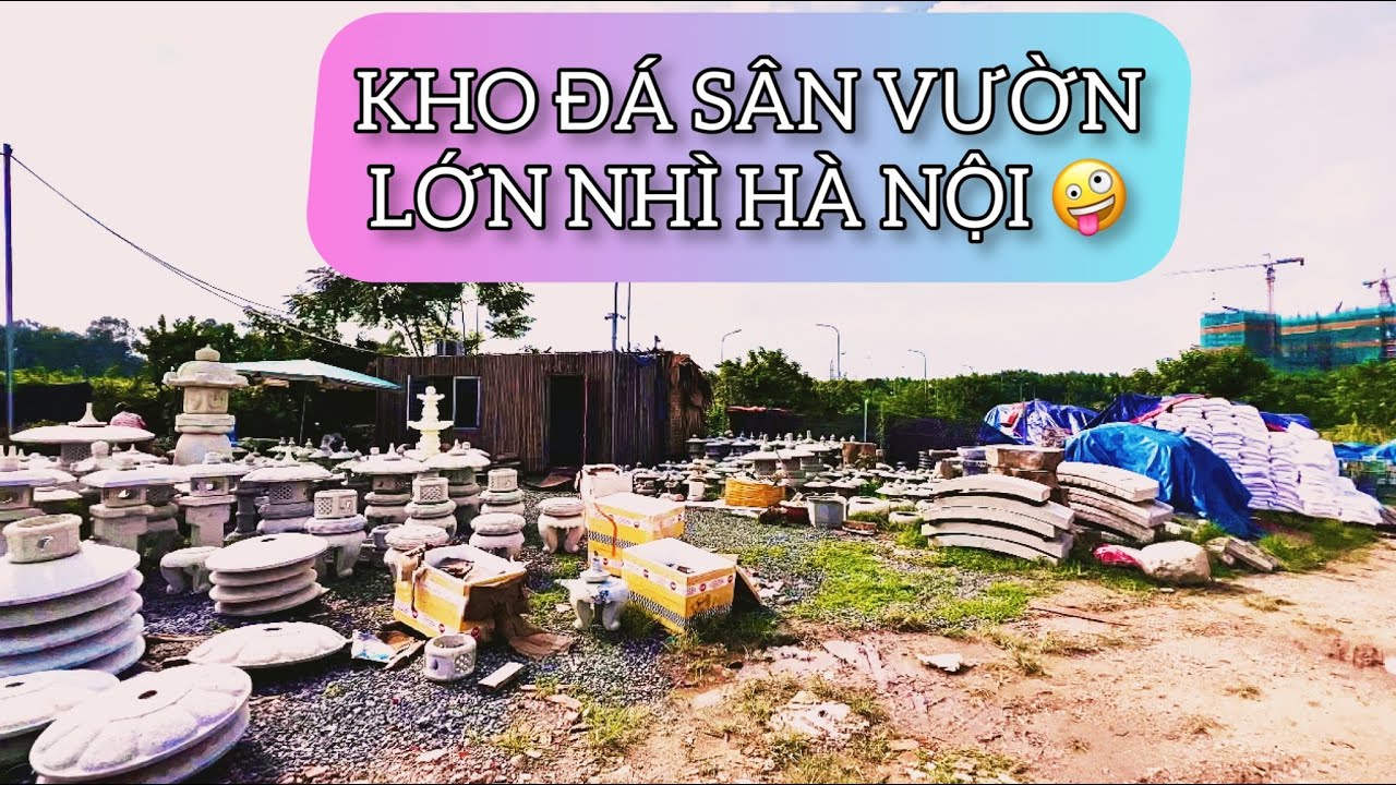 CÓ GÌ Ở KHO ĐÁ CẢNH SÂN VƯỜN LỚN 
