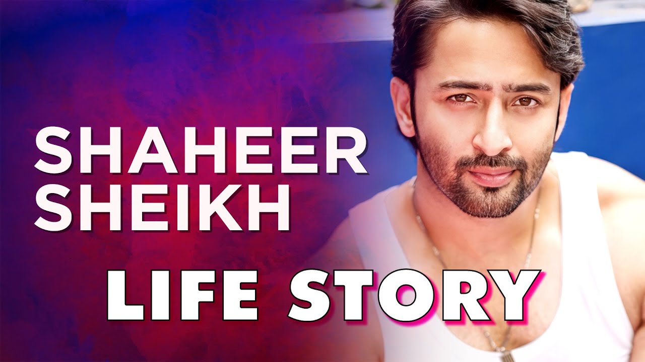 Shaheer Sheikh Life Story | Biography