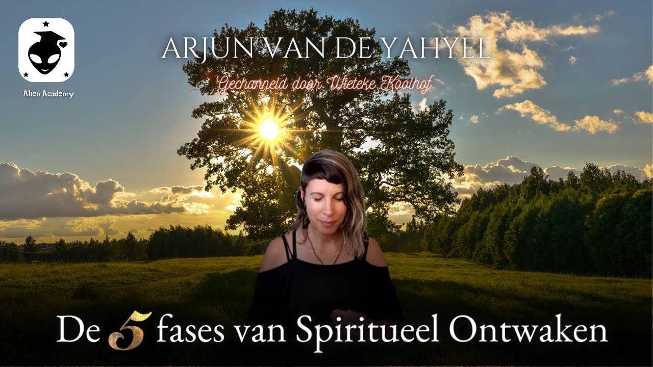 De 5 fases van Spiritueel Ontwaken ★ Wieteke Koolhof channelt Arjun van de Yahyel