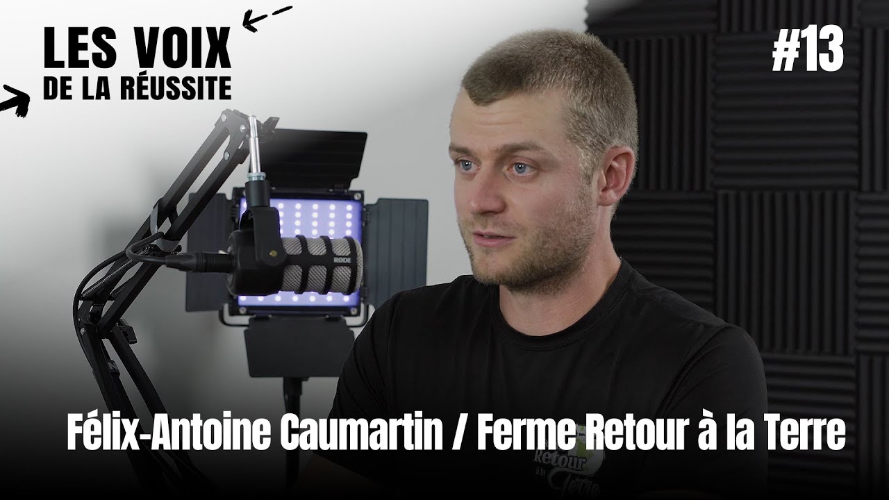 Félix-Antoine Caumartin / Ferme Retour à la Terre - Les Voix de la Réussite (Podcast EP13)