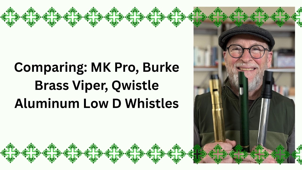 Comparing: MK Pro, Burke Brass Viper, Qwistle Aluminum Low D Whistles