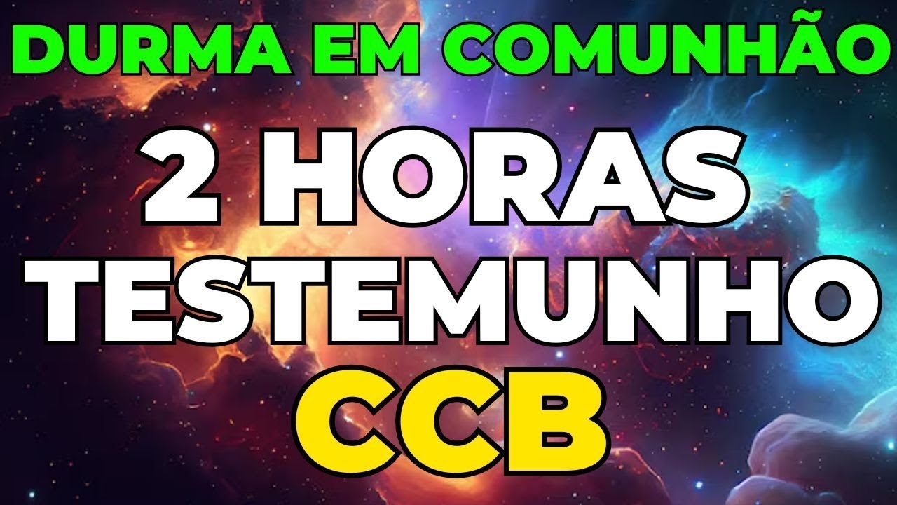 2 HORA DE TESTEMUNHO DA CCB   OUÇA ESSES TESTEMUNHOS PARA DORMIR RAPIDO E NA PAZ DE DEUS