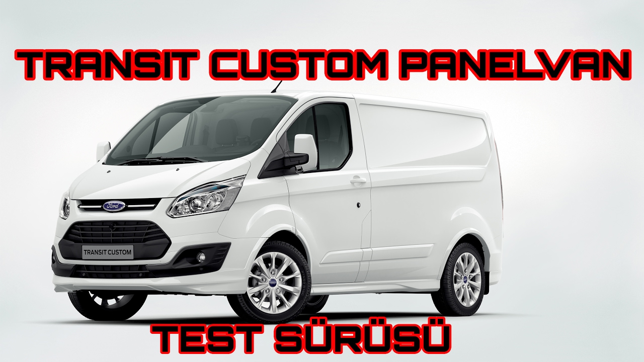 Yeni Transit Custom - Test Sürüşü - Transporter İle Kıyaslama'lı