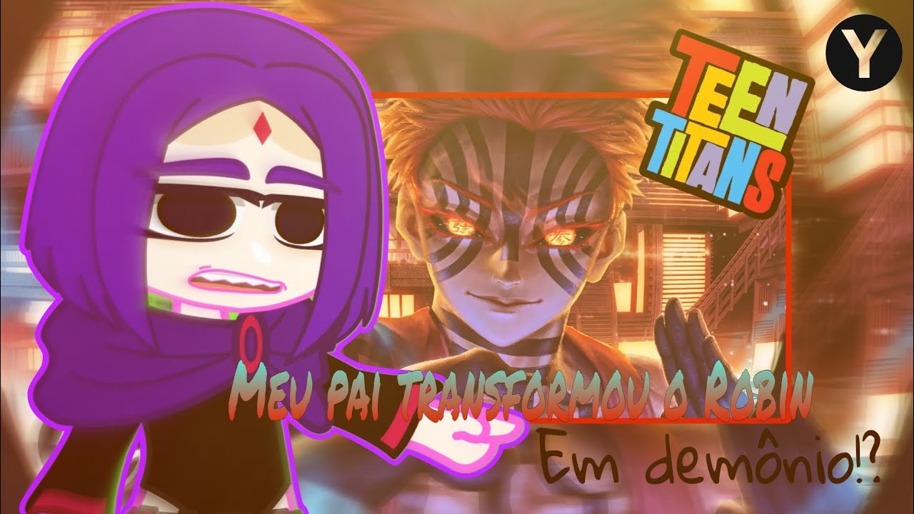 Teen Titans | React | Inquebrável 👺 | Robin As Akaza | AU NA DESCRIÇÃO |