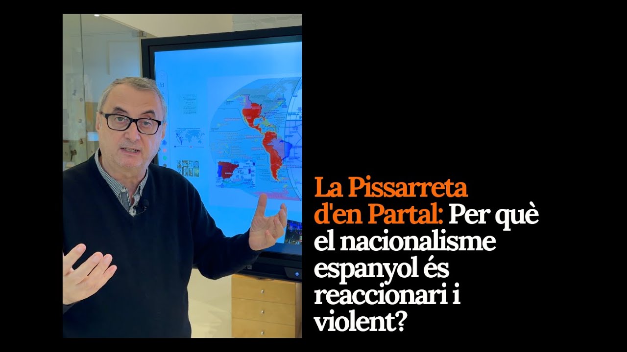 La Pissarreta d'en Partal: Per què el nacionalisme espanyol és reaccionari i violent?