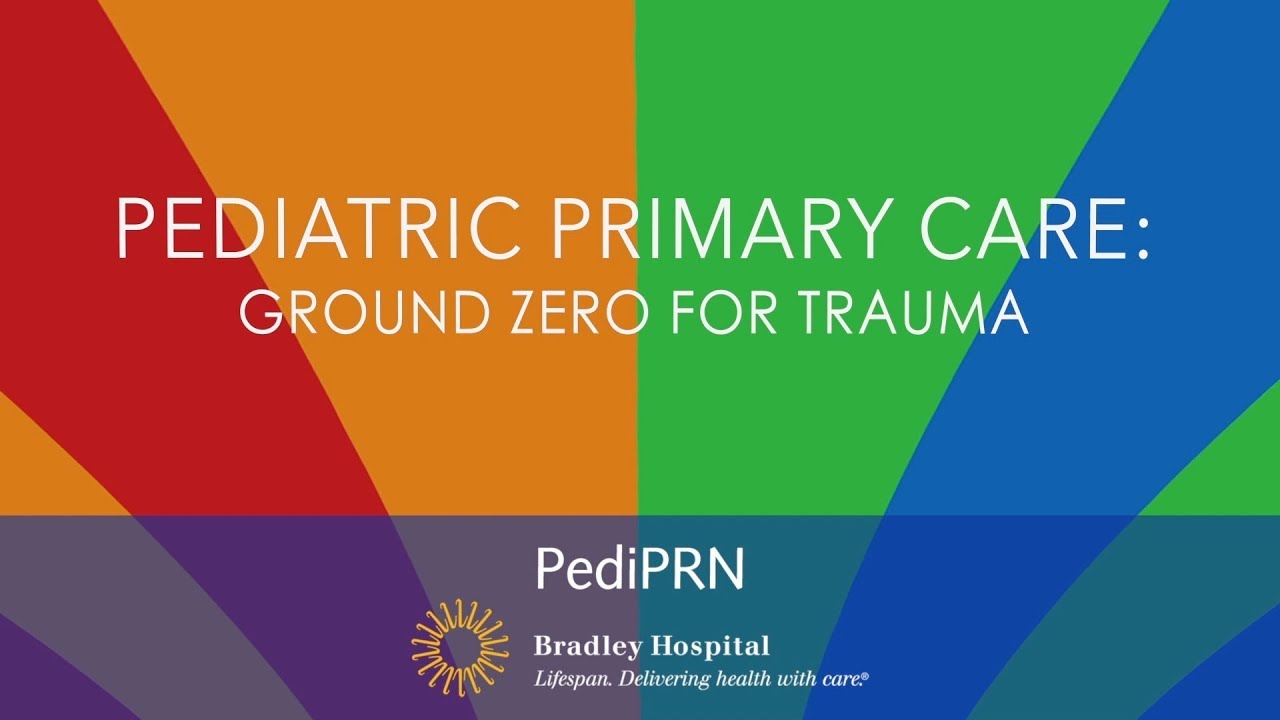 The Top 5 Things Pediatricians Should Know About PEDIATRIC PRIMARY CARE &ndash; GROUND ZERO FOR TRAUMA