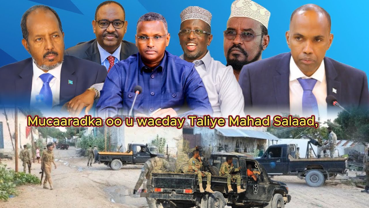 DEG-DEG: Mucaaradka oo u wacay Mahad Salaad, Xogta qarixii Muqdisho iyo Hubkii A-Madoobe oo.....